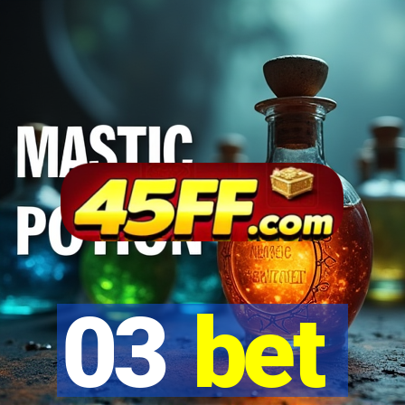 03 bet